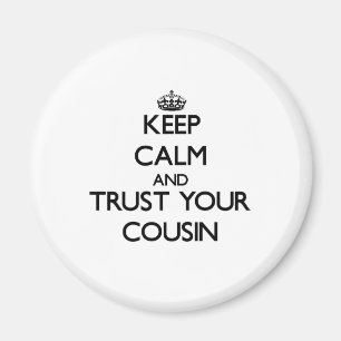 Keep Calm and Trust  your Cousin Magnet