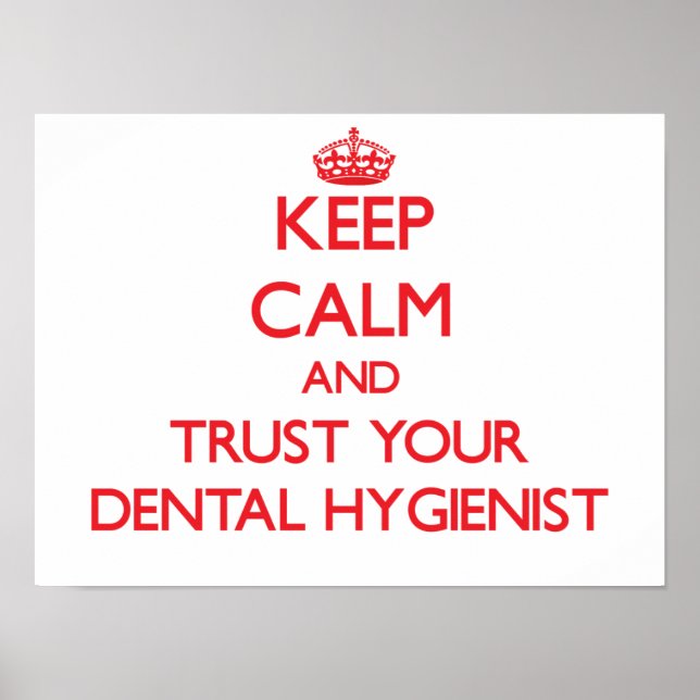 Keep Calm and Trust Your Dental Hygienist Poster (Front)