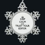 Keep Calm and Trust Your Editor Snowflake Pewter Christmas Ornament<br><div class="desc">Use the search tool at my store to find other Editor merchandise. Keep Calm and Trust Your Editor products available on tshirts, sweatshirts, kids shirts, infant onsies, stickers, magnets, and much more Editor clothing fully customisable to your specifications. If you like what you see, please link to my store (www.zazzle.com/jobshirt)...</div>