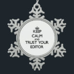 Keep Calm and Trust Your Editor Snowflake Pewter Christmas Ornament<br><div class="desc">Use the search tool at my store to find other Editor merchandise. Keep Calm and Trust Your Editor products available on tshirts, sweatshirts, kids shirts, infant onsies, stickers, magnets, and much more Editor clothing fully customisable to your specifications. If you like what you see, please link to my store (www.zazzle.com/jobshirt)...</div>