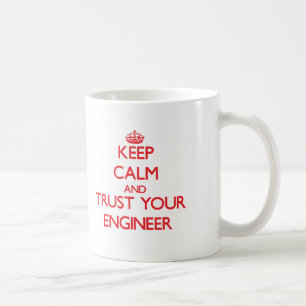 Keep Calm and Trust Your Engineer Coffee Mug