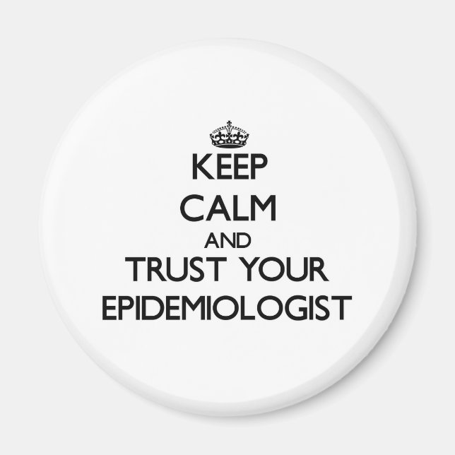 Keep Calm and Trust Your Epidemiologist Magnet (Front)