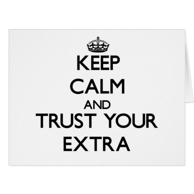 Keep Calm and Trust Your Extra (Front Horizontal)