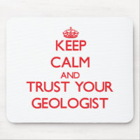 Keep Calm and Trust Your Geologist