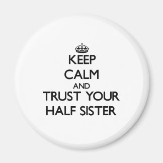 Keep Calm and Trust your Half-Sister Magnet