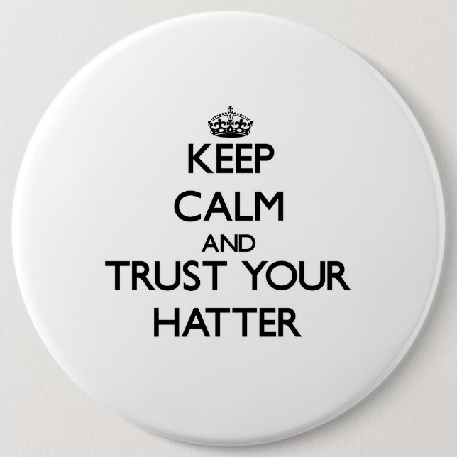 Keep Calm and Trust Your Hatter 6 Cm Round Badge (Front)