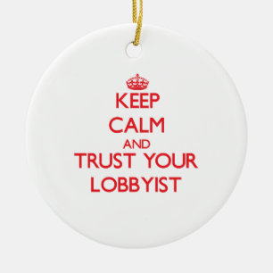 Keep Calm and Trust Your Lobbyist Ceramic Tree Decoration