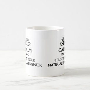 Keep Calm and Trust Your Materials Engineer Coffee Mug
