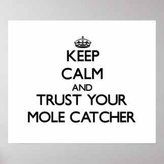 Keep Calm and Trust Your Mole Catcher Poster