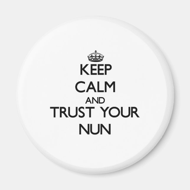 Keep Calm and Trust Your Nun Magnet (Front)