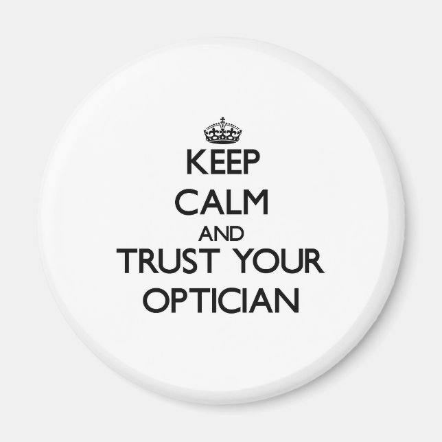 Keep Calm and Trust Your Optician Magnet (Front)