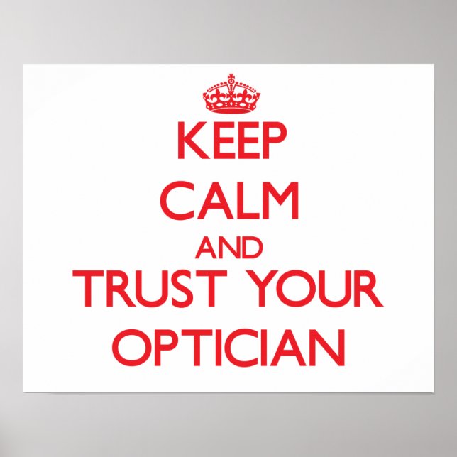 Keep Calm and Trust Your Optician Poster (Front)
