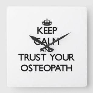 Keep Calm and Trust Your Osteopath Square Wall Clock