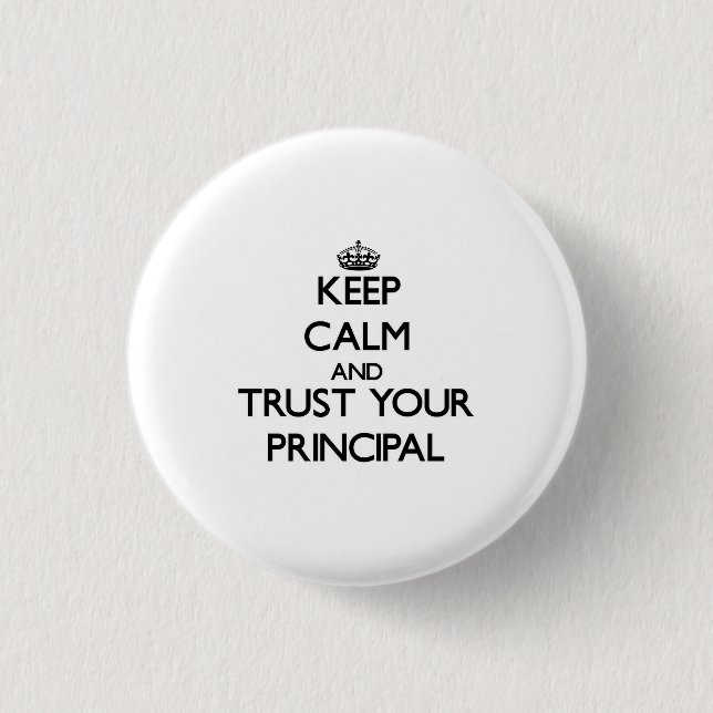 Keep Calm and Trust Your Principal 3 Cm Round Badge (Front)