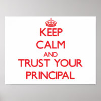 Keep Calm and Trust Your Principal