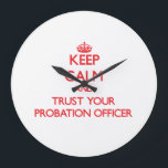 Keep Calm and Trust Your Probation Officer Large Clock<br><div class="desc">Use the search tool at my store to find other Probation Officer merchandise. Keep Calm and Trust Your Probation Officer products available on tshirts, sweatshirts, kids shirts, infant onsies, stickers, magnets, and much more Probation Officer clothing fully customisable to your specifications. If you like what you see, please link to...</div>