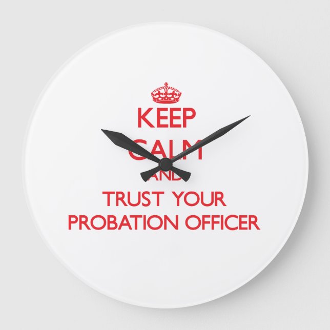 Keep Calm and Trust Your Probation Officer Large Clock (Front)