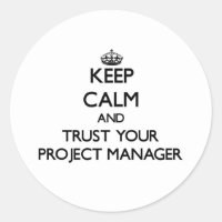 Keep Calm and Trust Your Project Manager