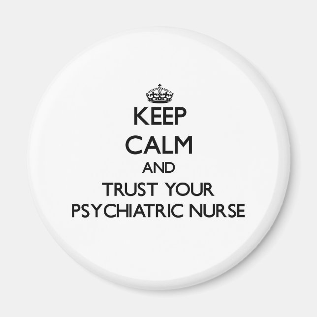 Keep Calm and Trust Your Psychiatric Nurse Magnet (Front)