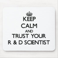 Keep Calm and Trust Your R & D Scientist