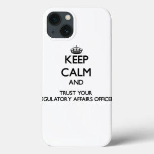 Keep Calm and Trust Your Regulatory Affairs Office iPhone 13 Case