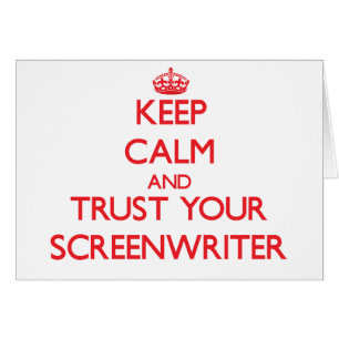 Keep Calm and Trust Your Screenwriter