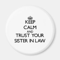 Keep Calm and Trust  your Sister-in-Law