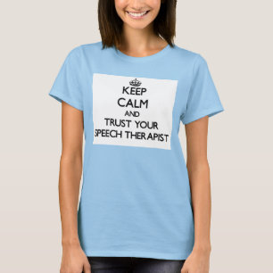 Keep Calm and Trust Your Speech arapist T-Shirt