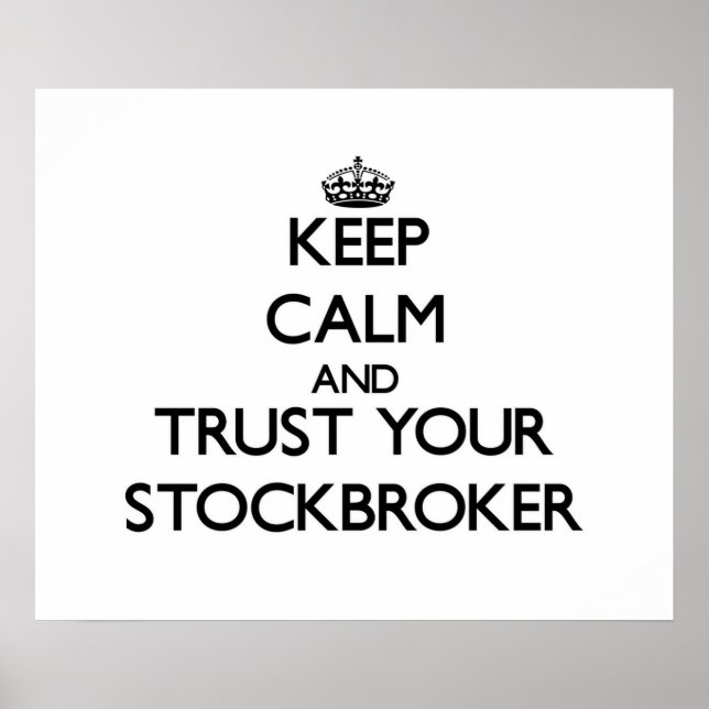 Keep Calm and Trust Your Stockbroker Poster (Front)
