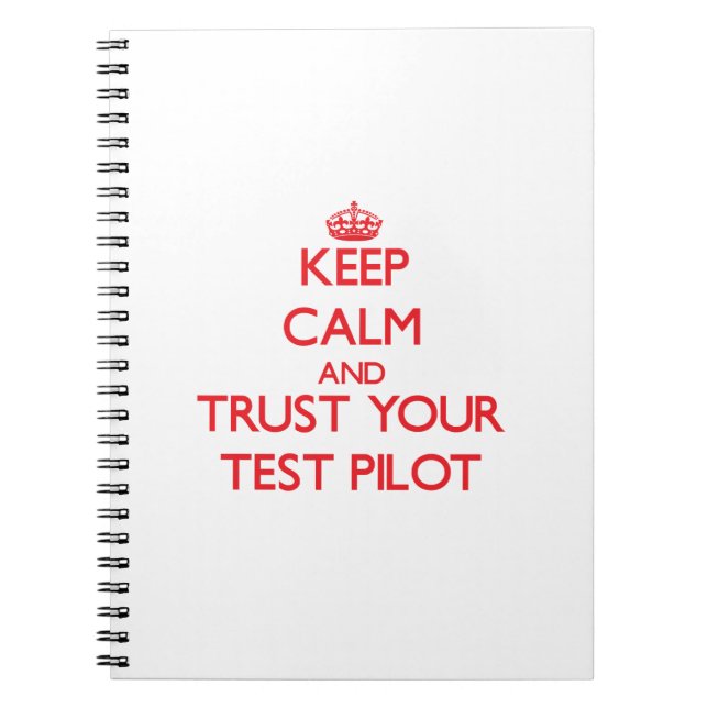 Keep Calm and trust your Test Pilot Spiral Notebook (Front)