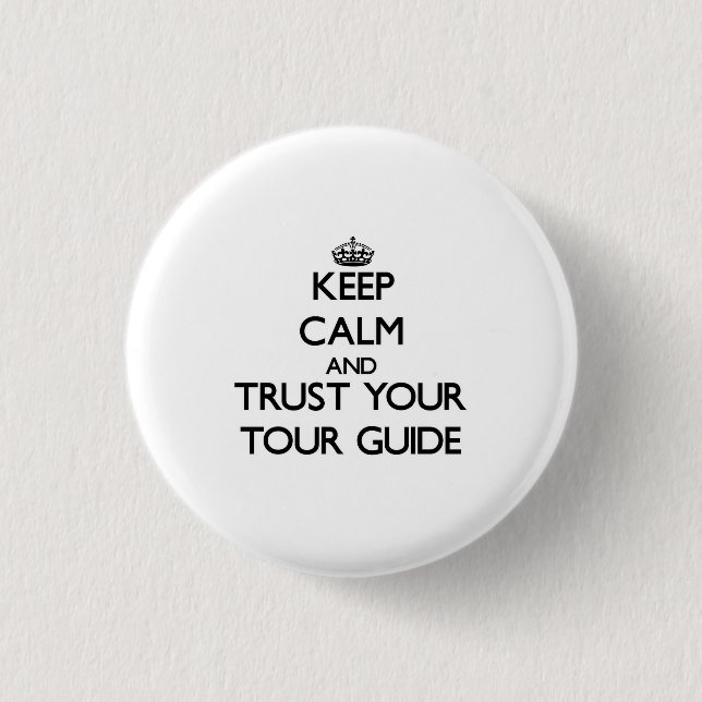 Keep Calm and Trust Your Tour Guide 3 Cm Round Badge (Front)