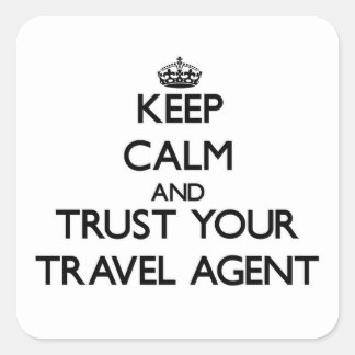 Keep Calm and Trust Your Travel Agent Square Sticker
