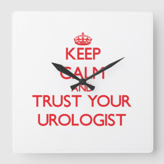 Keep Calm and Trust Your Urologist Square Wall Clock