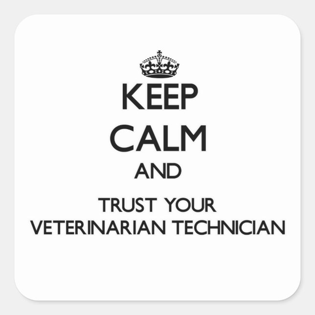 Keep Calm and Trust Your Veterinarian Technician Square Sticker (Front)