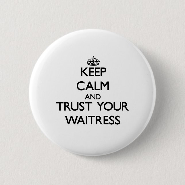 Keep Calm and Trust Your Waitress 6 Cm Round Badge (Front)