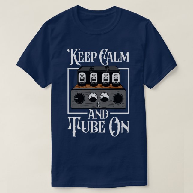 Keep Calm and Tube On analogue tube amplifier T-Shirt (Design Front)