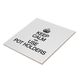 KEEP CALM AND USE POT HOLDERS TILE