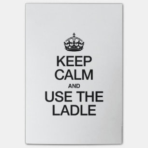 KEEP CALM AND USE THE LADLE POST-IT NOTES