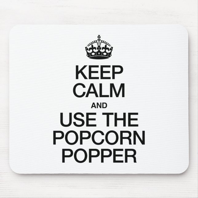 KEEP CALM AND USE THE POPCORN POPPER MOUSE PAD (Front)