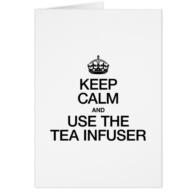 KEEP CALM AND USE THE TEA INFUSER (Front)