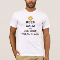 Keep Calm and USE YOU PINEAL GLAND Dharmacakra
