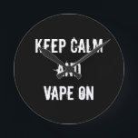 Keep Calm and Vape On Round Clock<br><div class="desc">Keep Calm and Vape on design</div>