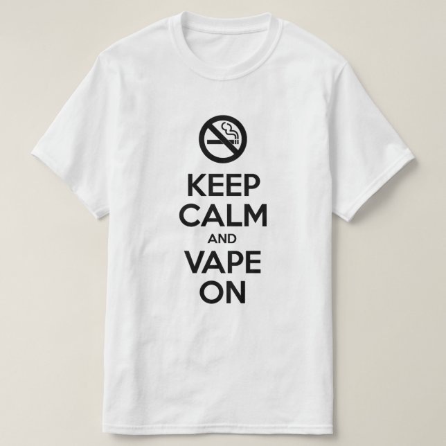 Keep Calm and Vape On ~ Self Motivational T-Shirt (Design Front)