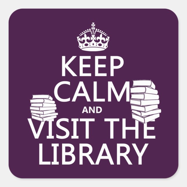 Keep Calm and Visit the Library - in any colour Square Sticker (Front)