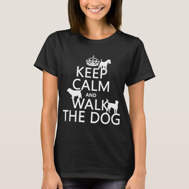 Keep Calm and Walk The Dog - all colours T-Shirt (Front)