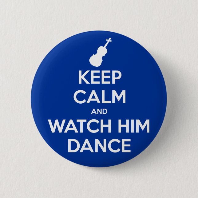 Keep Calm and Watch Him Dance 6 Cm Round Badge (Front)