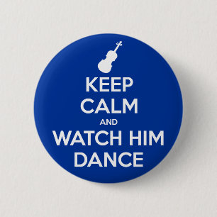 Keep Calm and Watch Him Dance 6 Cm Round Badge