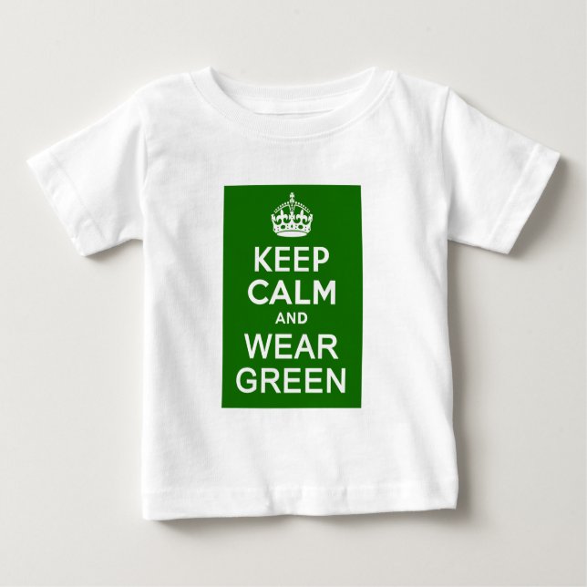 KEEP CALM AND WEAR GREEN for St Pats Day Baby T-Shirt (Front)