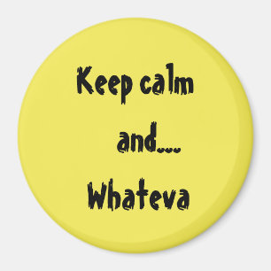 Keep Calm and...Whateva Quote Magnet