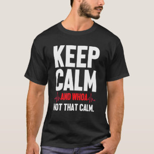 Keep Calm And Whoa Not That Calm  Medical Ecg Emer T-Shirt